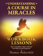 Understanding A Course In Miracles Workbook Lessons