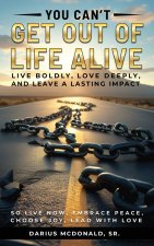 You Can't Get Out of Life Alive So Live Now