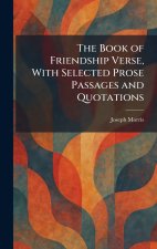 The Book of Friendship Verse, With Selected Prose Passages and Quotations