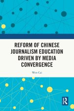 Reform of Chinese Journalism Education Driven by Media Convergence