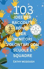 103 IDEE PER RACCOLTE FONDI PER GENITORI VOLONTARI CON SCUOLE E SQUADRE ITALIAN EDITION