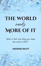 The World Needs More Of It