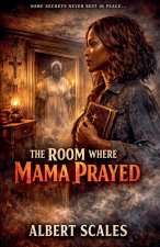 The Room Where Mama Prayed