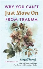 Why You Can't Just Move On From Trauma