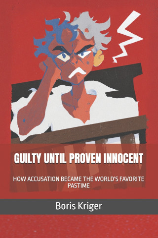 GUILTY UNTIL PROVEN INNOCENT
