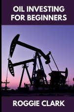 Oil Investing for Beginners