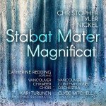 Christopher Tyler Nickel: Stabat Mater/Magnificat