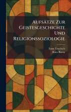 AufsÃ¤tze Zur Geistesgeschichte Und Religionssoziologie