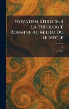 Novatien Etude Sur La Theologie Romaine Au Milieu Du III Siecle
