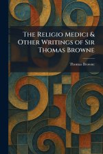 The Religio Medici & Other Writings of Sir Thomas Browne