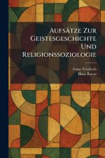 AufsÃ¤tze Zur Geistesgeschichte Und Religionssoziologie