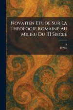 Novatien Etude Sur La Theologie Romaine Au Milieu Du III Siecle