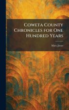 Coweta County Chronicles for One Hundred Years