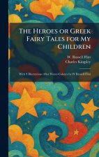 The Heroes or Greek Fairy Tales for My Children
