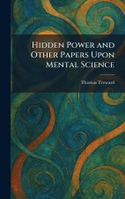 Hidden Power and Other Papers Upon Mental Science