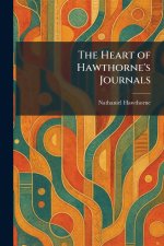 The Heart of Hawthorne's Journals