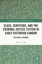 Class, Servitude, and the Criminal Justice System in Early Victorian London