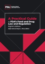A Practical Guide to FDA's Food and Drug Law and Regulation, Eighth Edition