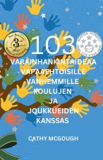 103 VARAINHANKINTAIDEAA VAPAAEHTOISILLE VANHEMMILLE KOULUJEN JA JOUKKUEIDEN KANSSA FINNISH EDITION