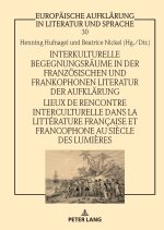 Interkulturelle Begegnungsräume in der französischen und frankophonen Literatur der Aufklärung / Lieux de rencontre interculturelle dans la littératur