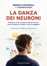 danza dei neuroni. Emozioni, errori, memoria, pensieri tossici: come funziona il cervello e come proteggerlo