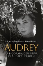 Audrey. La biografia definitiva di Audrey Hepburn