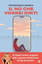 no che vorrei dirti. Smartphone, chat e social. Guida pratica per genitori smarriti