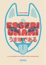 Esseri umami. Alla scoperta del gusto meno conosciuto