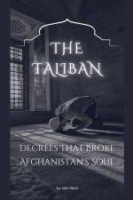 The Taliban Decrees That Broke Afghanistan's Soul