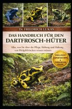 DAS HANDBUCH FÜR DEN DARTFROSCH-HÜTER