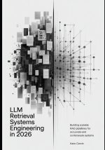 LLM Retrieval Systems Engineering in 2026