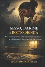 GESSO, LACRIME E ROTTO DIGNITÀ