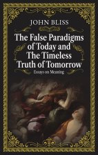 The False Paradigms of Today and the Timeless Truth of Tomorrow