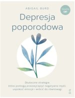 Depresja poporodowa. Skuteczne strategie, które pomogą przezwyciężyć negatywne myśli, uspokoić emocj