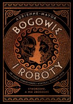 Bogowie i roboty. Jak ludzie starożytności wymyślili sztuczne życie