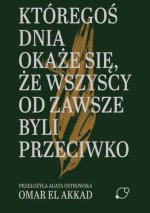 Któregoś dnia okaże się, że wszyscy od zawsze byli przeciwko