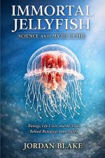 Immortal Jellyfish Science and Myth Guide