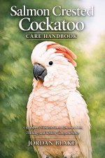 Salmon Crested Cockatoo Care Handbook