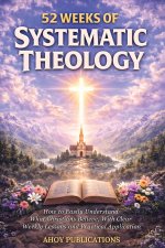 52 Weeks of Systematic Theology