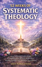 52 Weeks of Systematic Theology