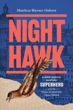 Night Hawk – A Nineteenth–Century Superhero and the Dawn of American Mass Culture