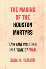The Making of the Houston Martyrs – Law and Policing in a Time of War
