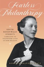 Fearless Philanthropy – Edith Rosenwald Stern`s Campaigns to Transform Lives in New Orleans