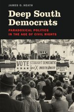Deep South Democrats – Paradoxical Politics in the Age of Civil Rights