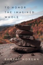 To Honor the Imagined Whole – Poems