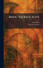 Bring 'Em Back Alive