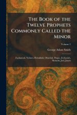 The Book of the Twelve Prophets Commonly Called the Minor