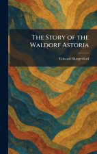 The Story of the Waldorf Astoria