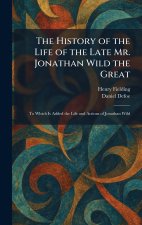 The History of the Life of the Late Mr. Jonathan Wild the Great