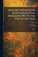 Military Operations Egypt & Palestine From June 1917 to the End of the War